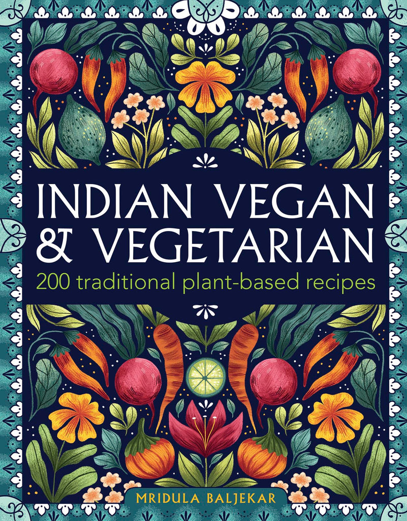 Indian Vegan & Vegetarian: 200 traditional plant-based recipes by Mridula Baljekar