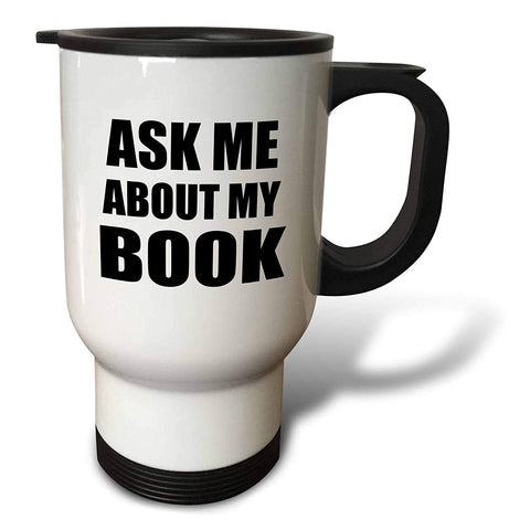 3dRose tm_161909_1" Ask Me About My Book Advertise Your Writing Writer Author Self-Promotion Promote Advertising" Travel Mug, 14 oz, Multicolor